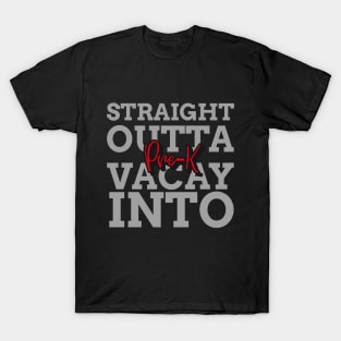 STRAIGHT OUTTA VACAY INTO PRE K T-Shirt